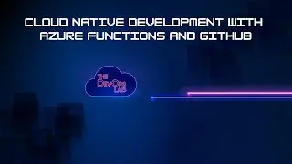 Cloud Native Development with Azure Functions and GitHub