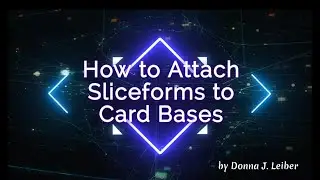 How to Attach Sliceforms to Card Bases:  Several Techniques