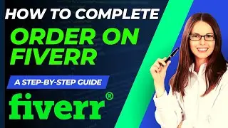 How to Complete an Order on Fiverr A Step-by-Step Guide | Simplifying the Order Completion on Fiverr