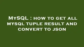 MySQL : how to get all mysql tuple result and convert to json