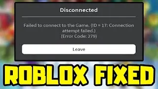 Roblox - Failed To Connect Game. (ID -17) Connection Attempt Failed. (Error Code: 279) Android & IOS