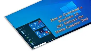 How to Download a Windows 10 (Home/Pro/Education/Workstation N) ISO Without the Media Creation Tool