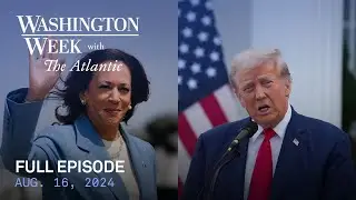 Washington Week with The Atlantic full episode, Aug. 16, 2024