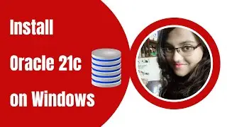 How to install Oracle Database 21c XE on Windows