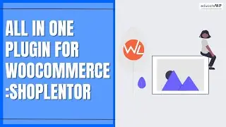 Learn how to  use All in one plugin for Woocommerce: ShopLentor | EducateWP 2023