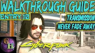 CYBERPUNK 2077 WALKTHROUGH GUIDE - TRANSMISSION / NEVER FADE AWAY