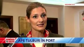 ROMÂNIA, TE IUBESC! - APE TULBURI ÎN PORT