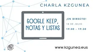 Charlas KZgunea | GOOGLE KEEP, NOTAS Y LISTAS