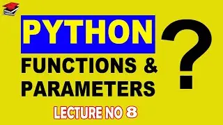 Functions in Python | Difference between Parameters and Arguments | Python | Lecture No. 8