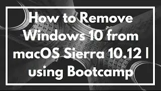 How to Remove Windows 10 from macOS Sierra 10.12 | using Bootcamp | VIDEO TUTORIAL GUIDE