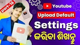 YouTube Upload Default Settings: Set Description, Tags & More by Default in Odia By Ysdillip