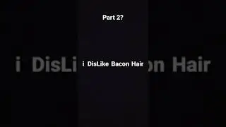 i like bacon hair