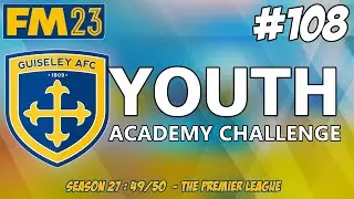 YOUTH ACADEMY CHALLENGE | FINAL DAY OF THE SEASON ! | SEASON TWENTY SEVEN | FM23 | Part 108