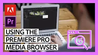 Using the Premiere Pro Media Browser | Adobe Social Media Video Course