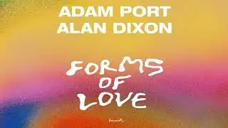 Adam Port & Alan Dixon - Forms Of Love