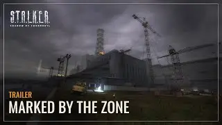 S.T.A.L.K.E.R.: Shadow of Chornobyl — Marked by the Zone Trailer