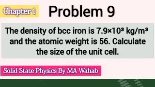1.9 The density of bcc iron is 7.9×10³ kg/m³ and the atomic weight is 56. Calculate the size of the