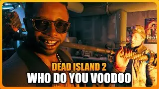 Who Do You Voodoo in DEAD ISLAND 2