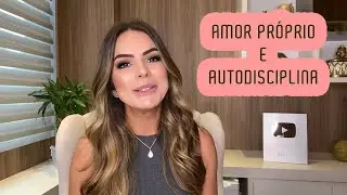 AMOR PRÓPRIO E AUTODISCIPLINA | Marinalva Callegario