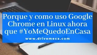 Porque y como uso Google Chrome en Linux ahora que #YoMeQuedoEnCasa