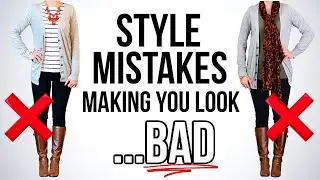 7 STYLE MISTAKES Making You Look BAD!