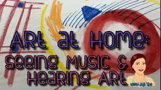 Art at Home: Seeing Music and Hearing Art