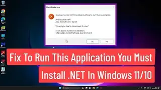 Fix To Run This Application You Must Install .NET In Windows 11/10