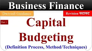 Capital Budgeting, Capital budgeting techniques, capital budgeting process, business finance bcom,