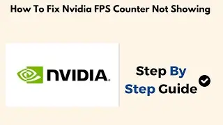 How To Fix Nvidia FPS Counter Not Showing