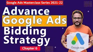 | Google Ads Series | Chapter 6 - Advanced Google Ads Bidding Strategy | Google Ads Course in 2022