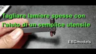 Tagliare lamiere spesse con l'aiuto di un semplice utensile  EBGmodels