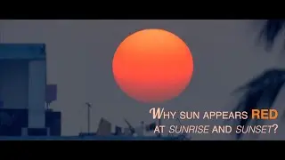 Why Sun Appears Red During Sunrise and Sunset