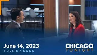 June 14, 2023 Full Episode — Chicago Tonight