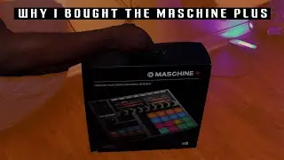 Why I Bought The Maschine Plus In 2024