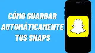 Cómo Guardar Automáticamente tus Snaps en Snapchat