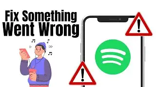 How To Fix Something Went Wrong Problem on Spotify