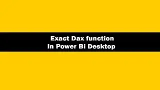 Exact Function DAX - DAX Exact Function In Power BI Desktop | Exact DAX Tutorials