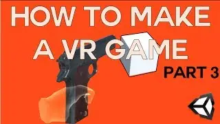 How to make a VR game in Unity - Part 3 - VR Shooter