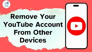 How to Remove Your YouTube Account From Other Devices