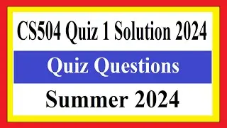 CS504 Quiz 1 |  CS504 Quiz 1 Solution 2024  | ( Summer 2024 ) | quiz questions