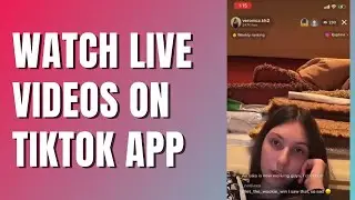 How To Watch Live Videos on TikTok