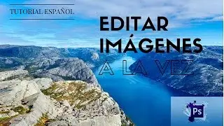 TUTORIAL - EDITAR VARIAS IMÁGENES A LA VEZ CON ADOBE PHOTOSHOP- ESPAÑOL 2016