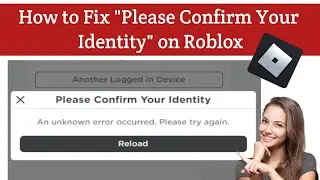 How to Fix “Please Confirm Your Identity” on Roblox | An Unknown Error Occurred Please Try Again