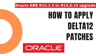 How to Apply Delta12 patches - How to Upgrade from Oracle EBS R12.1.3 to R12.2 - Apps DBA