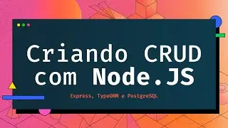 CRUD com Node.JS, Express, TypeORM e PostgreSQL - 