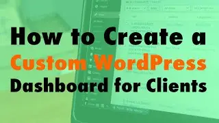 How to Create a Custom WordPress Dashboard for Clients - WP The Podcast EP 801