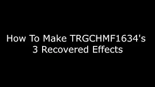 How To Make TRGCHMF1634s 3 Recovered Effects