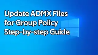 How to update ADMX files for Group Policy