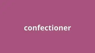 what is the meaning of confectioner