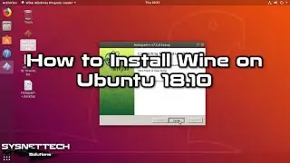 How to Install Wine on Ubuntu 18.10 | Run Windows Apps on Linux | Wine 3.15 | SYSNETTECH Solutions